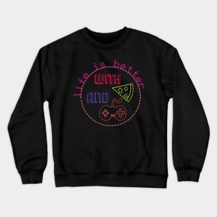 life is better with pizza and gaming Crewneck Sweatshirt